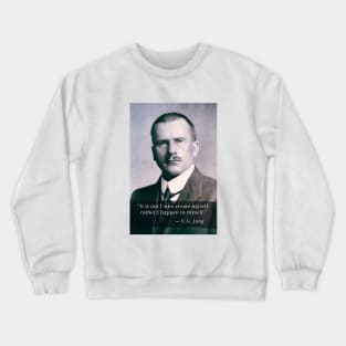 Carl Jung  portrait and quote: It is not I who create myself, rather I happen to myself. Crewneck Sweatshirt